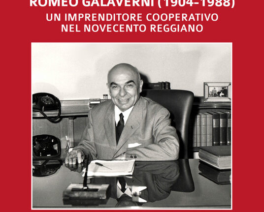 “Romeo Galaverni (1904-1988) un imprenditore cooperativo nel novecento reggiano”.