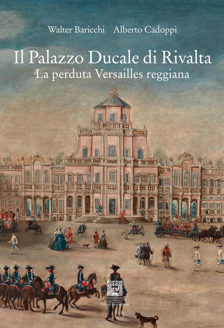 “Il palazzo Ducale di Rivalta. La perduta Versailles reggiana”