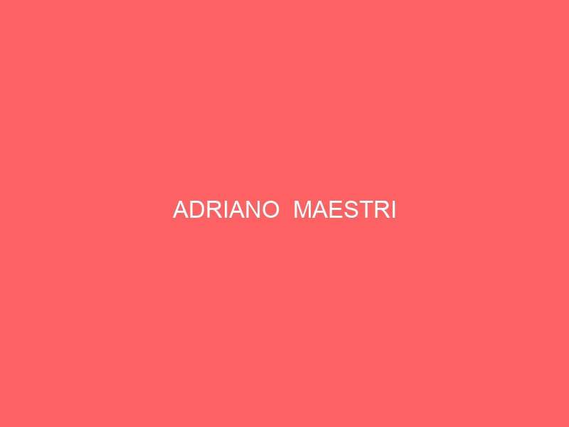 ADRIANO  MAESTRI