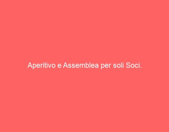 Aperitivo e Assemblea per soli Soci.