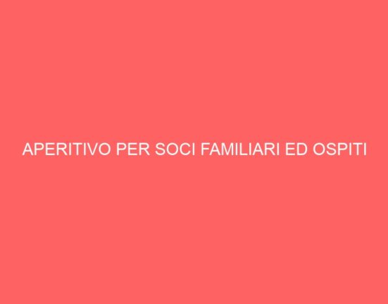 APERITIVO PER SOCI FAMILIARI ED OSPITI