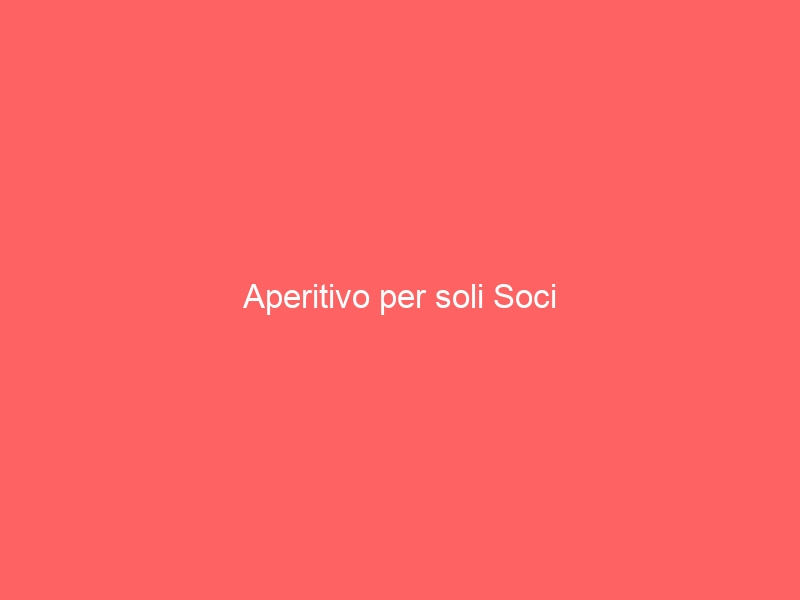 Aperitivo per soli Soci