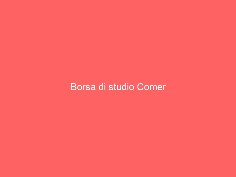 Borsa di studio Comer