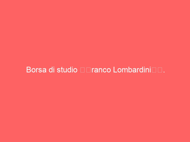 Borsa di studio “Franco Lombardini”.