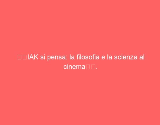 “CIAK si pensa: la filosofia e la scienza al cinema”.