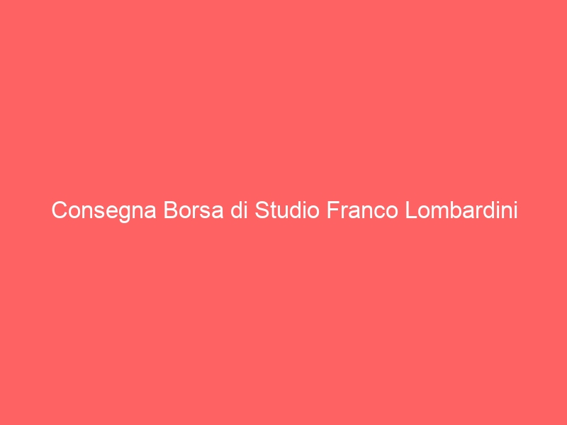 Consegna Borsa di Studio Franco Lombardini