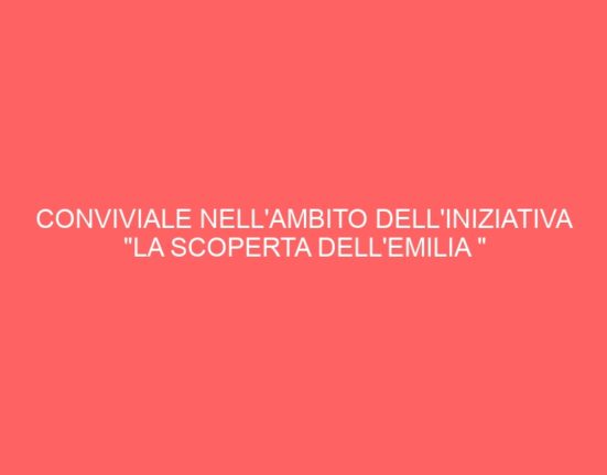 CONVIVIALE NELL’AMBITO DELL’INIZIATIVA “LA SCOPERTA DELL’EMILIA “