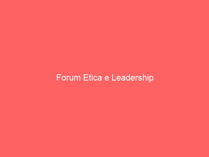 Forum Etica e Leadership