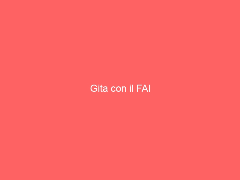 Gita con il FAI