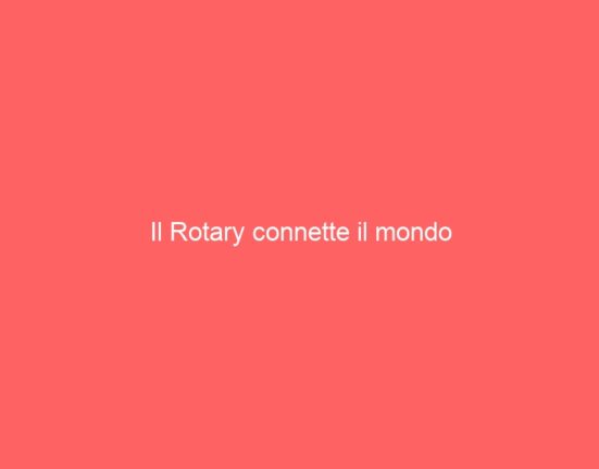 Il Rotary connette il mondo