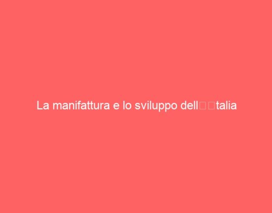 La manifattura e lo sviluppo dell’Italia