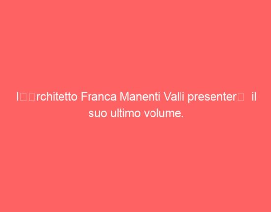 l’Architetto Franca Manenti Valli presenterà il suo ultimo volume.