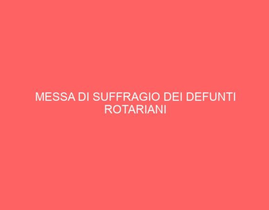 MESSA DI SUFFRAGIO DEI DEFUNTI ROTARIANI