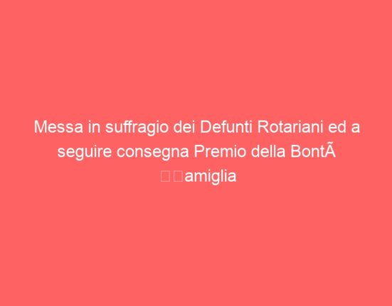 Messa in suffragio dei Defunti Rotariani ed a seguire consegna Premio della Bontà “Famiglia Bossi”.