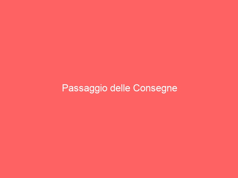 Passaggio delle Consegne