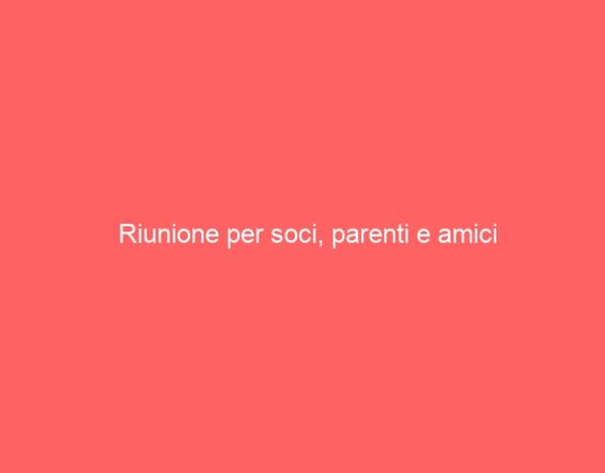 Riunione per soci, parenti e amici