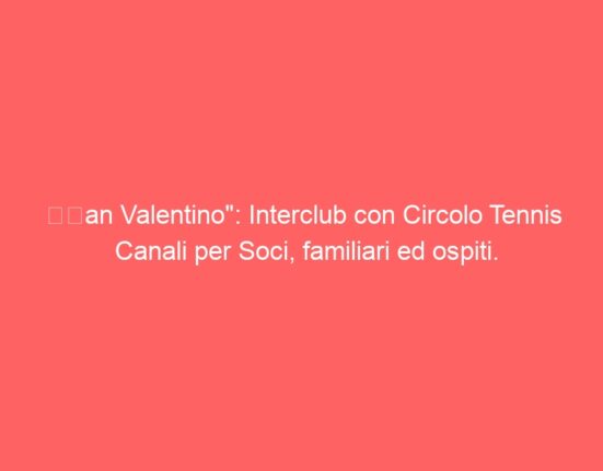 “San Valentino”: Interclub con Circolo Tennis Canali per Soci, familiari ed ospiti.