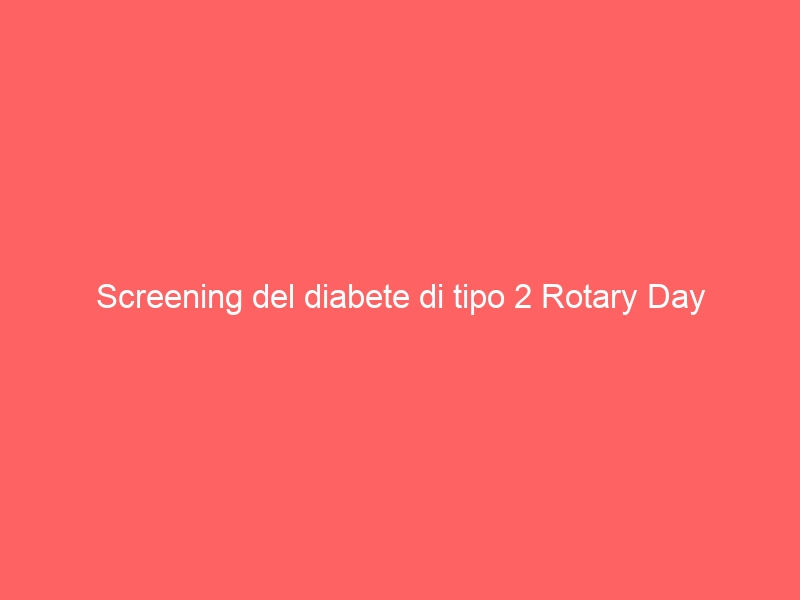 Screening del diabete di tipo 2 Rotary Day