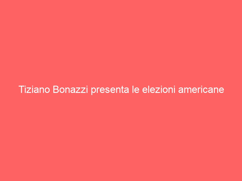 Tiziano Bonazzi presenta le elezioni americane