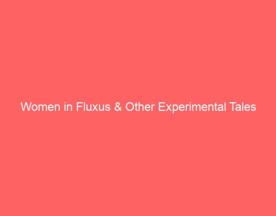 Women in Fluxus & Other Experimental Tales